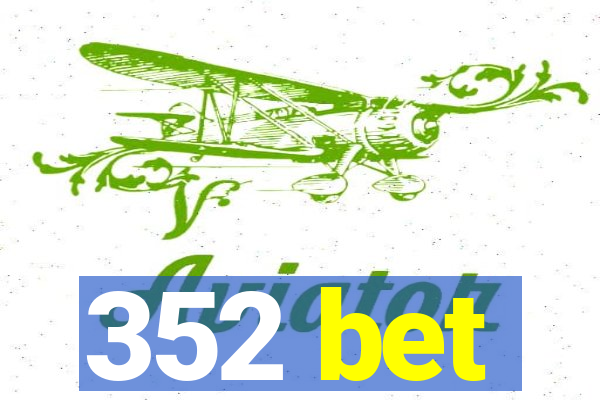 352 bet